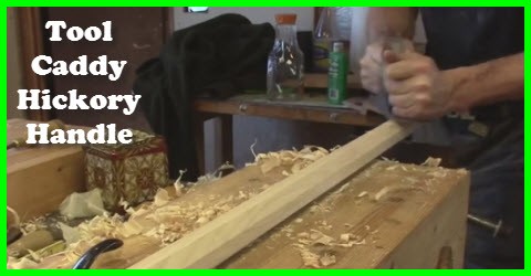 Make A Hickory Handle For Your Tool Caddy