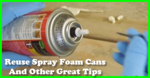 Reuse Spray Foam Cans