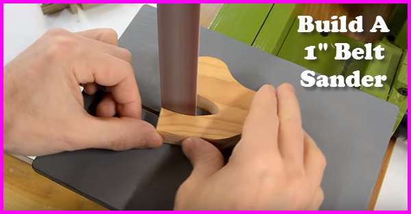 how to build a 1 Inch belt sander